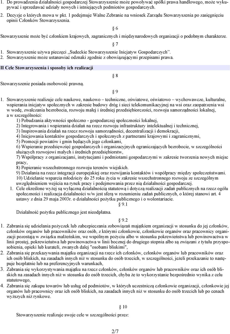 6 Stowarzyszenie może być członkiem krajowych, zagranicznych i międzynarodowych organizacji o podobnym charakterze. 1. Stowarzyszenie używa pieczęci Sudeckie Stowarzyszenie Inicjatyw Gospodarczych. 2.