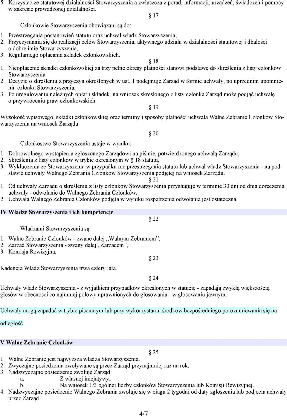 Przyczyniania się do realizacji celów Stowarzyszenia, aktywnego udziału w działalności statutowej i dbałości o dobre imię Stowarzyszenia, 3. Regularnego opłacania składek członkowskich. 18 1.