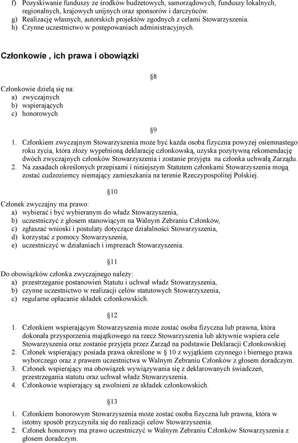 Członkowie, ich prawa i obowiązki Członkowie dzielą się na: a) zwyczajnych b) wspierających c) honorowych 8 9 1.