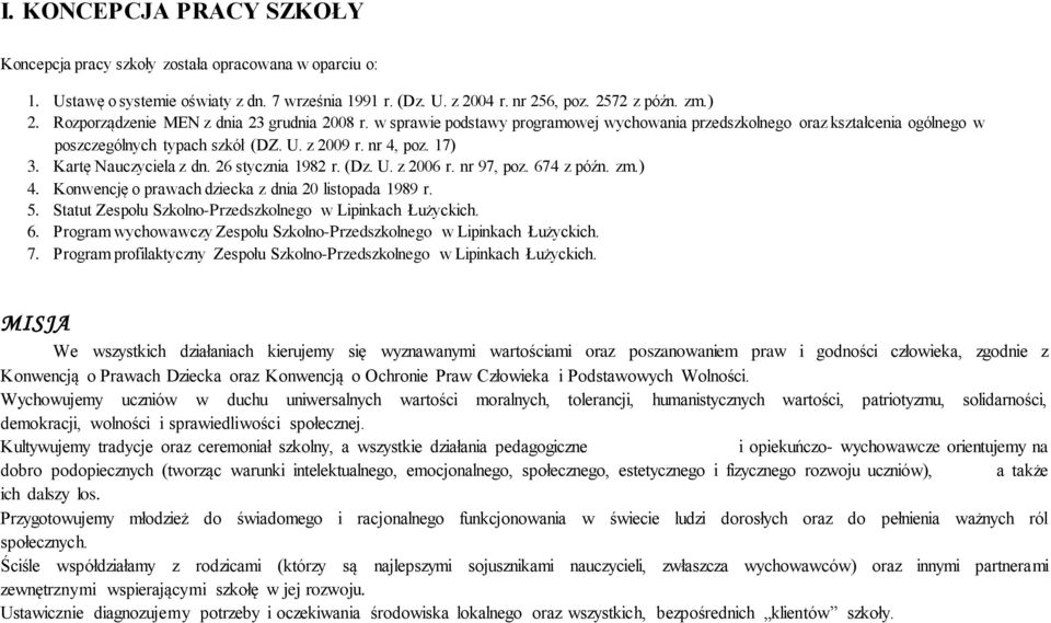 Kartę Nauczyciela z dn. 26 stycznia 1982 r. (Dz. U. z 2006 r. nr 97, poz. 674 z późn. zm.) 4. Konwencję o prawach dziecka z dnia 20 listopada 1989 r. 5.