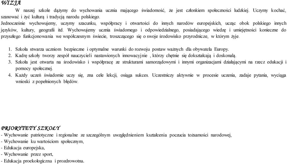 Wychowujemy ucznia świadomego i odpowiedzialnego, posiadającego wiedzę i umiejętności konieczne do przyszłego funkcjonowania we współczesnym świecie, troszczącego się o swoje środowisko przyrodnicze,