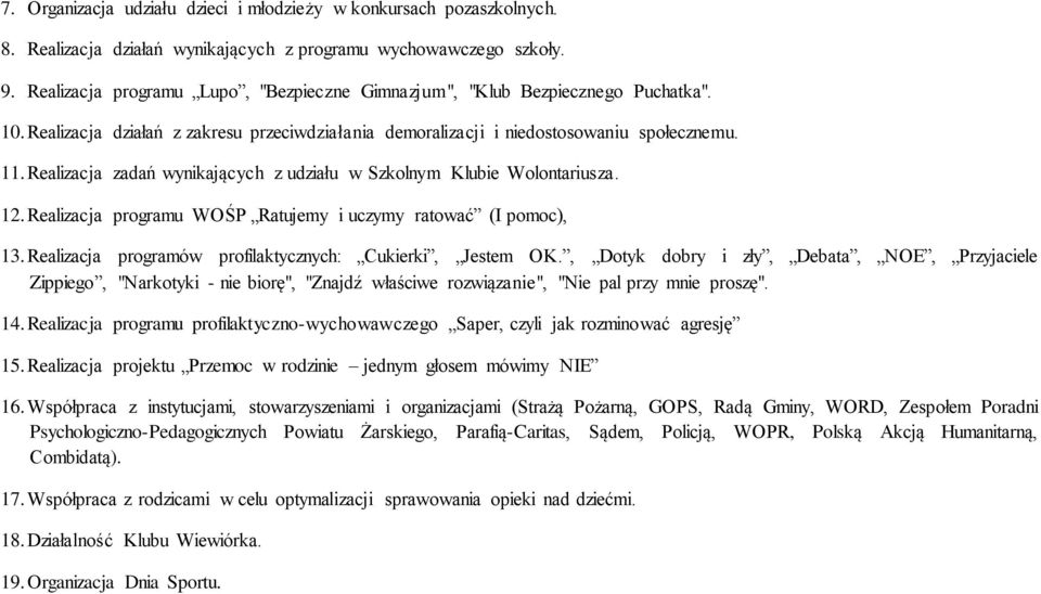 Realizacja zadań wynikających z udziału w Szkolnym Klubie Wolontariusza. 12. Realizacja programu WOŚP Ratujemy i uczymy ratować (I pomoc), 13.