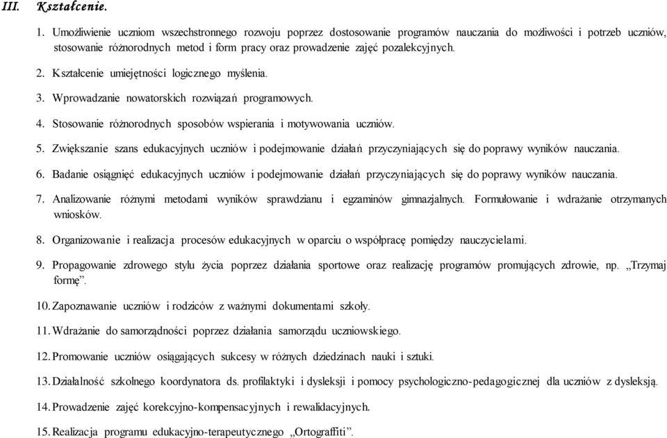 2. Kształcenie umiejętności logicznego myślenia. 3. Wprowadzanie nowatorskich rozwiązań programowych. 4. Stosowanie różnorodnych sposobów wspierania i motywowania uczniów. 5.