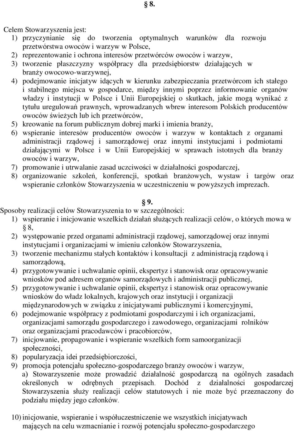 stabilnego miejsca w gospodarce, między innymi poprzez informowanie organów władzy i instytucji w Polsce i Unii Europejskiej o skutkach, jakie mogą wynikać z tytułu uregulowań prawnych, wprowadzanych