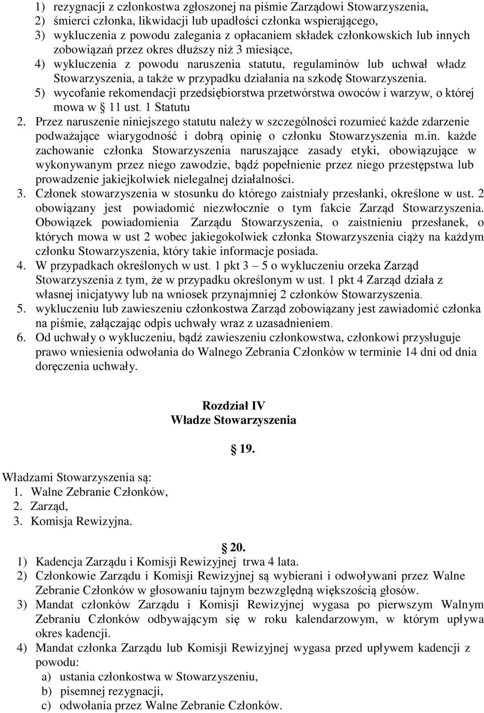 szkodę Stowarzyszenia. 5) wycofanie rekomendacji przedsiębiorstwa przetwórstwa owoców i warzyw, o której mowa w 11 ust. 1 Statutu 2.