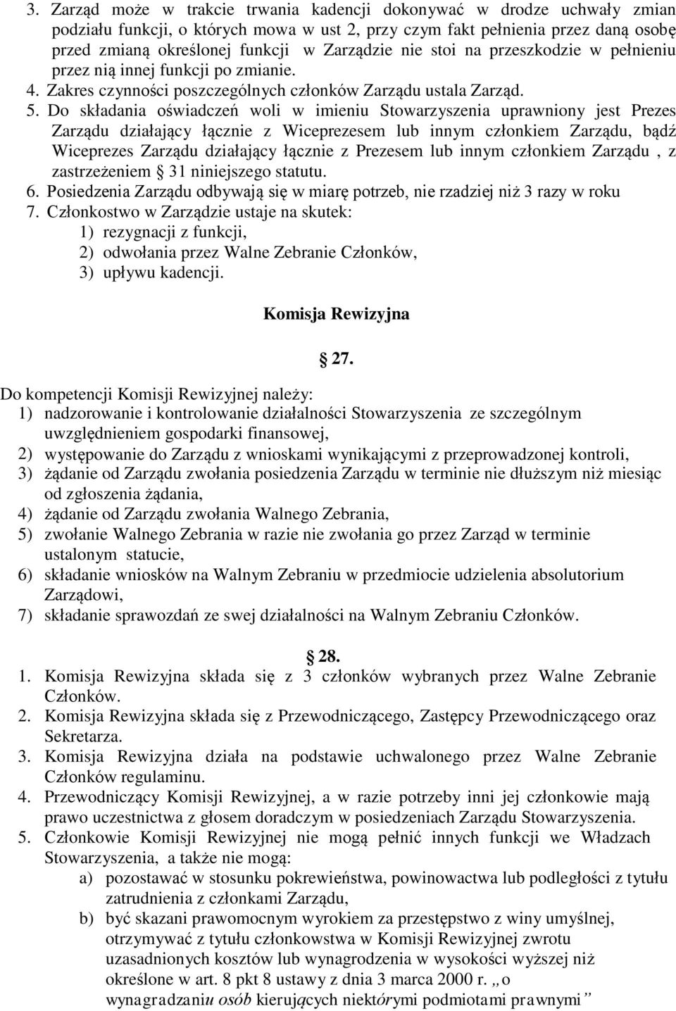 Do składania oświadczeń woli w imieniu Stowarzyszenia uprawniony jest Prezes Zarządu działający łącznie z Wiceprezesem lub innym członkiem Zarządu, bądź Wiceprezes Zarządu działający łącznie z