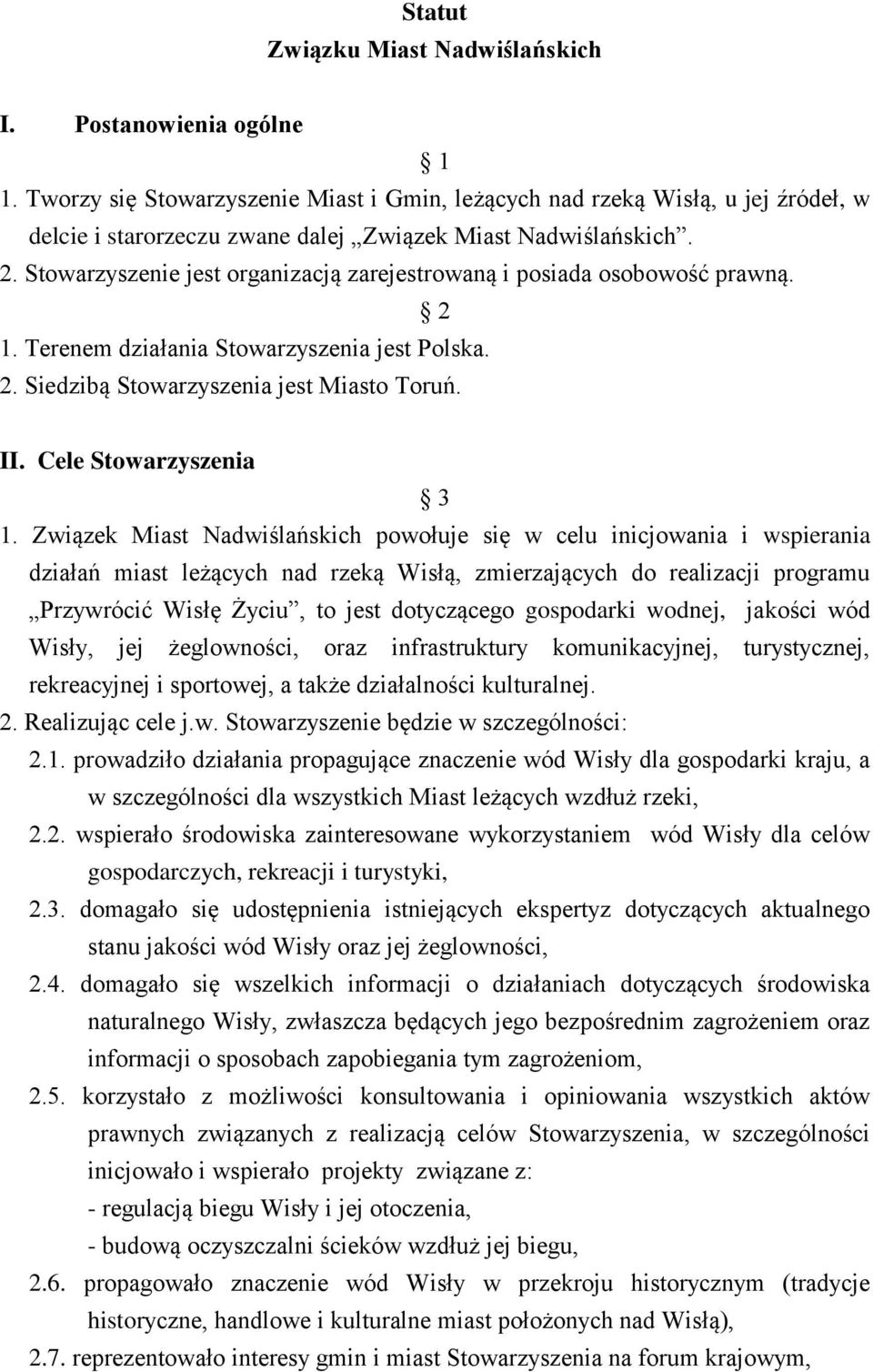 Stowarzyszenie jest organizacją zarejestrowaną i posiada osobowość prawną. 2 1. Terenem działania Stowarzyszenia jest Polska. 2. Siedzibą Stowarzyszenia jest Miasto Toruń. II. Cele Stowarzyszenia 3 1.