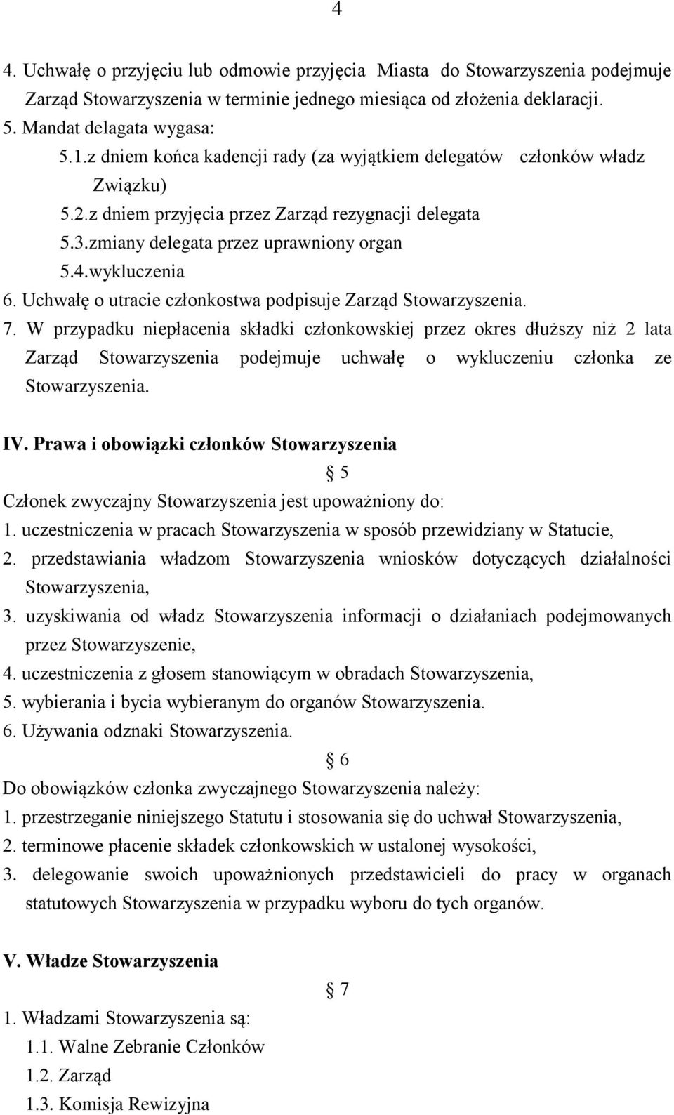 Uchwałę o utracie członkostwa podpisuje Zarząd Stowarzyszenia. 7.