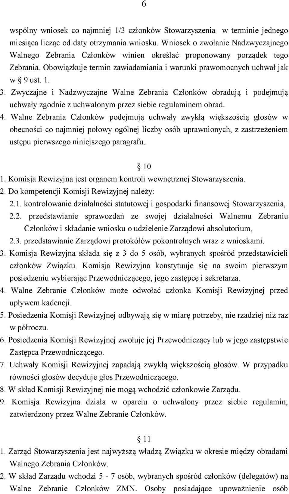 Zwyczajne i Nadzwyczajne Walne Zebrania Członków obradują i podejmują uchwały zgodnie z uchwalonym przez siebie regulaminem obrad. 4.