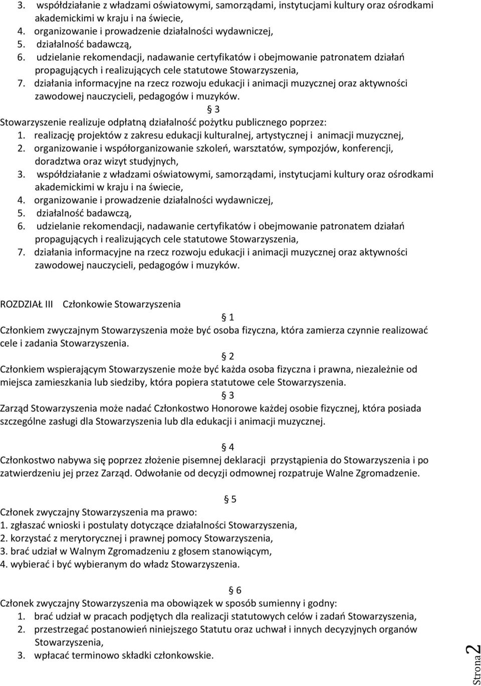 działania informacyjne na rzecz rozwoju edukacji i animacji muzycznej oraz aktywności zawodowej nauczycieli, pedagogów i muzyków.
