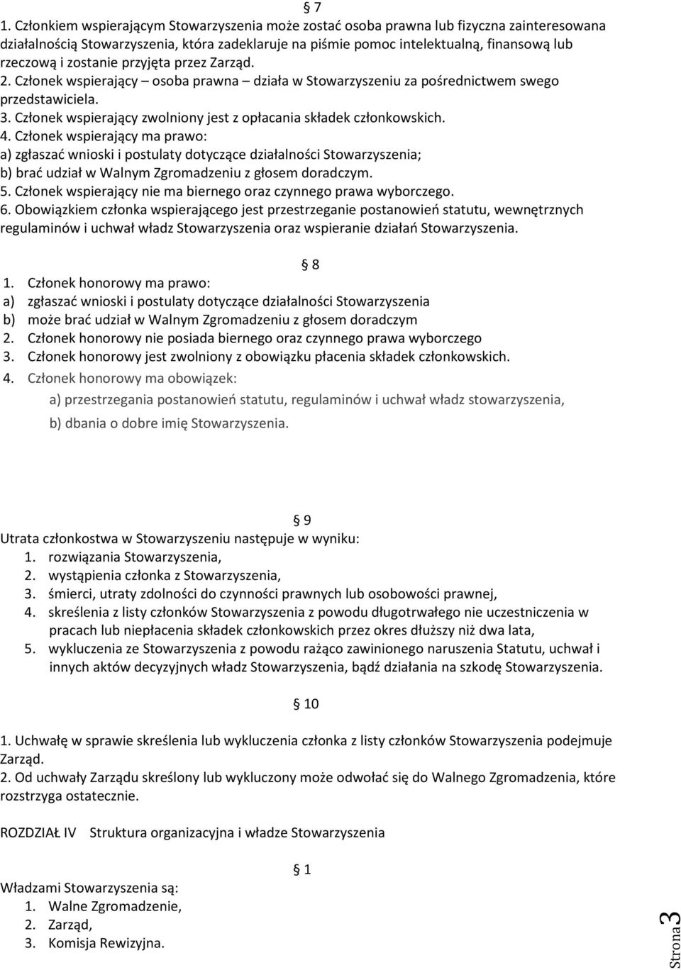 Członek wspierający zwolniony jest z opłacania składek członkowskich. 4.