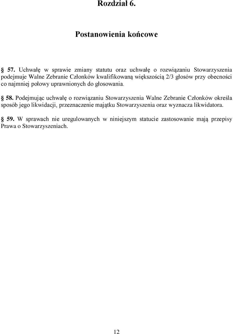 większością 2/3 głosów przy obecności co najmniej połowy uprawnionych do głosowania. 58.