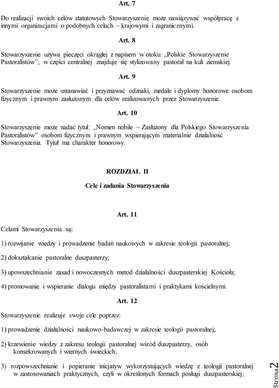 9 Stowarzyszenie może ustanawiać i przyznawać odznaki, medale i dyplomy honorowe osobom fizycznym i prawnym zasłużonym dla celów realizowanych przez Stowarzyszenie. Art.