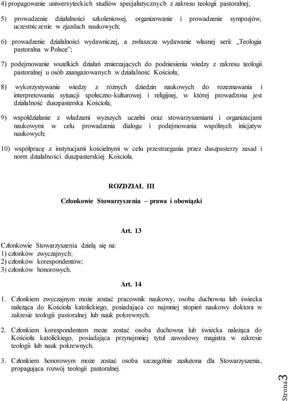 zakresu teologii pastoralnej u osób zaangażowanych w działalność Kościoła; 8) wykorzystywanie wiedzy z różnych dziedzin naukowych do rozeznawania i interpretowania sytuacji społeczno-kulturowej i