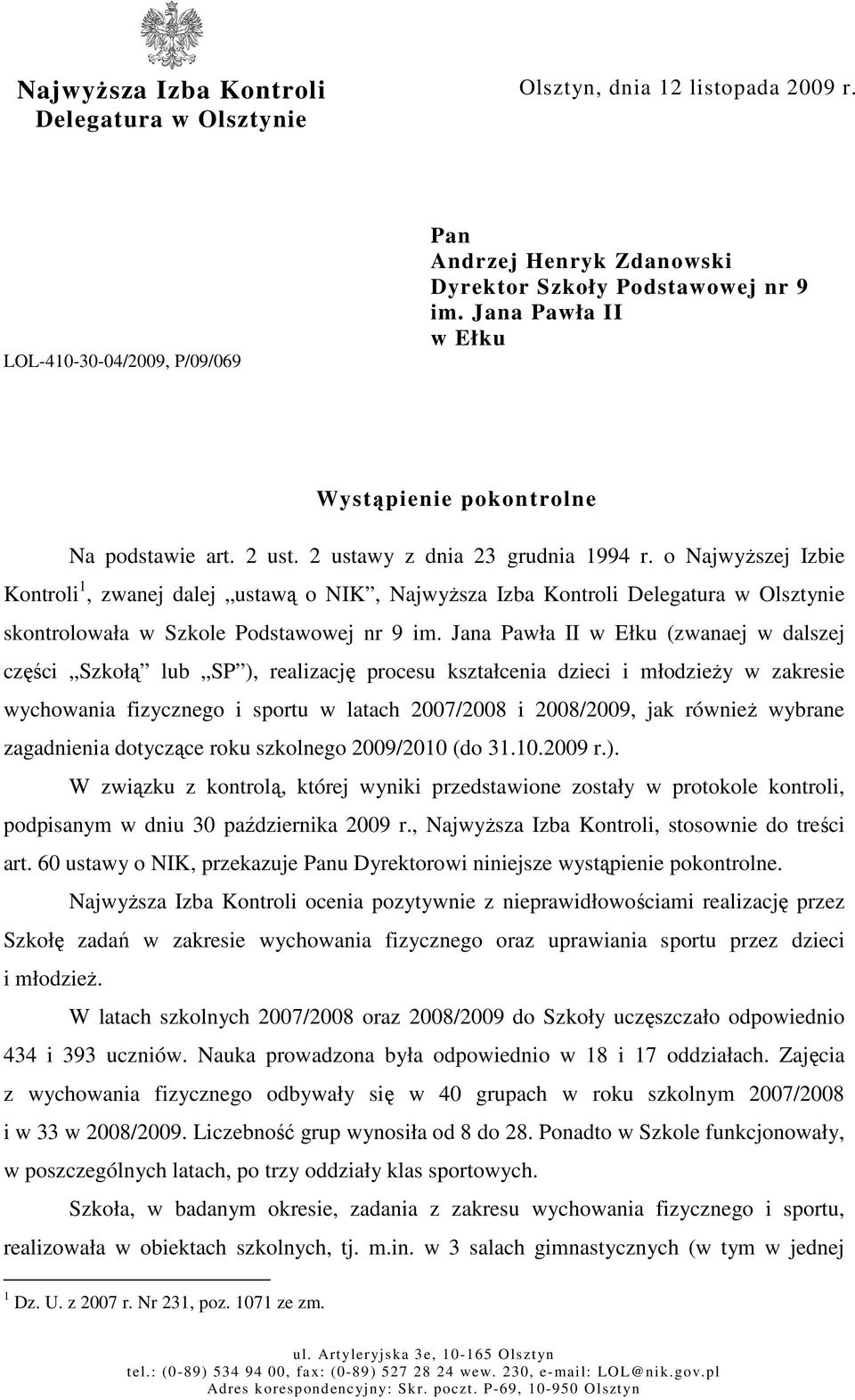o NajwyŜszej Izbie Kontroli 1, zwanej dalej ustawą o NIK, NajwyŜsza Izba Kontroli Delegatura w Olsztynie skontrolowała w Szkole Podstawowej nr 9 im.
