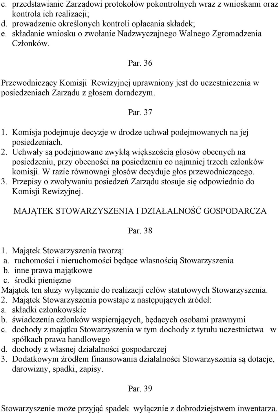 Komisja podejmuje decyzje w drodze uchwał podejmowanych na jej posiedzeniach. 2.