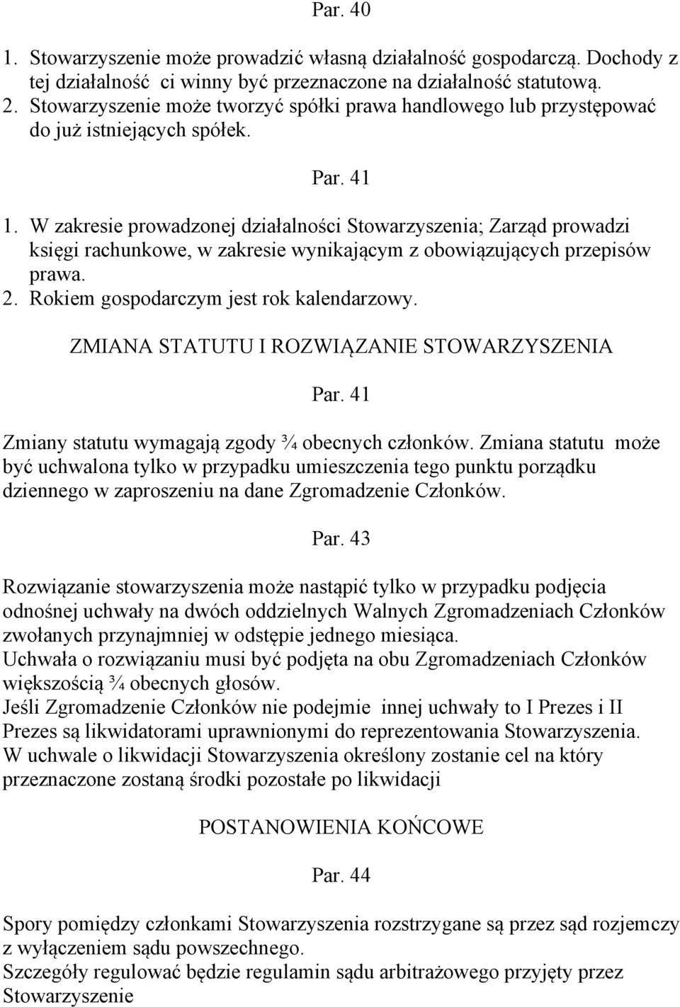 W zakresie prowadzonej działalności Stowarzyszenia; Zarząd prowadzi księgi rachunkowe, w zakresie wynikającym z obowiązujących przepisów prawa. 2. Rokiem gospodarczym jest rok kalendarzowy.