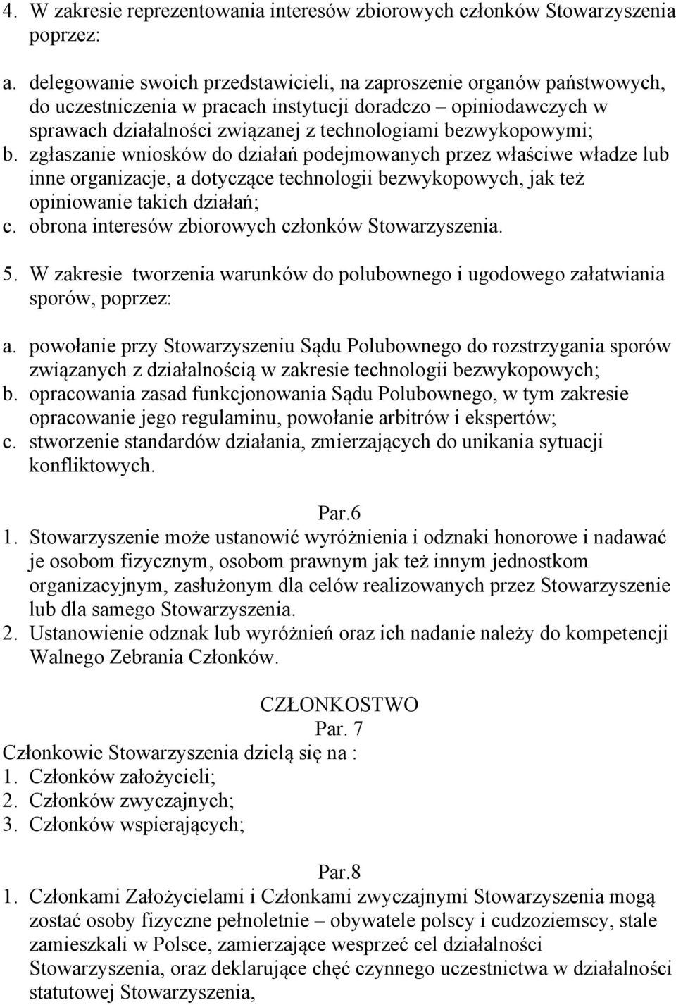 b. zgłaszanie wniosków do działań podejmowanych przez właściwe władze lub inne organizacje, a dotyczące technologii bezwykopowych, jak też opiniowanie takich działań; c.