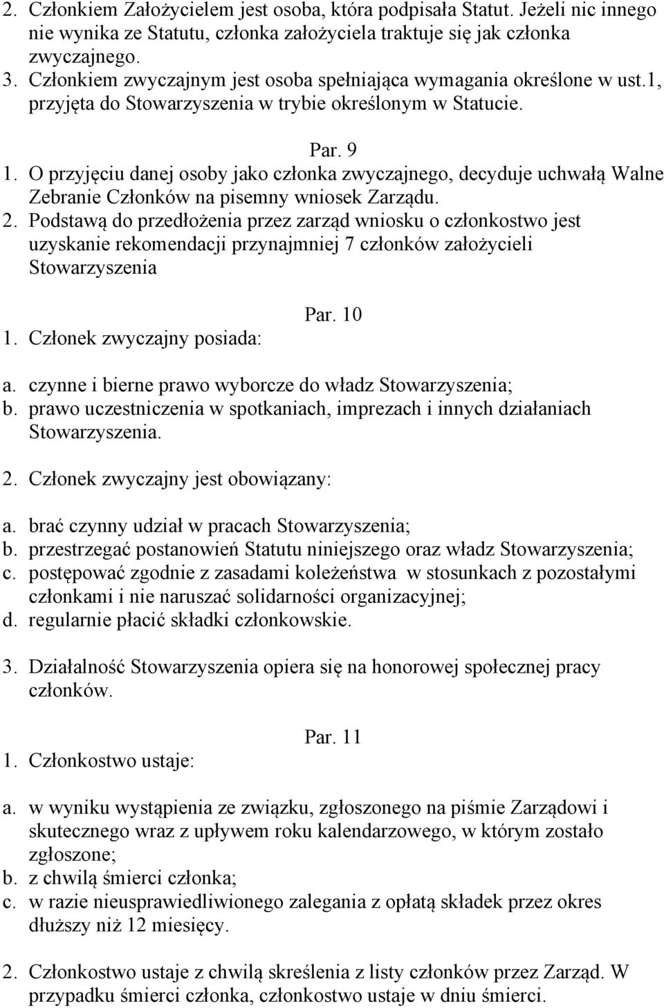 O przyjęciu danej osoby jako członka zwyczajnego, decyduje uchwałą Walne Zebranie Członków na pisemny wniosek Zarządu. 2.