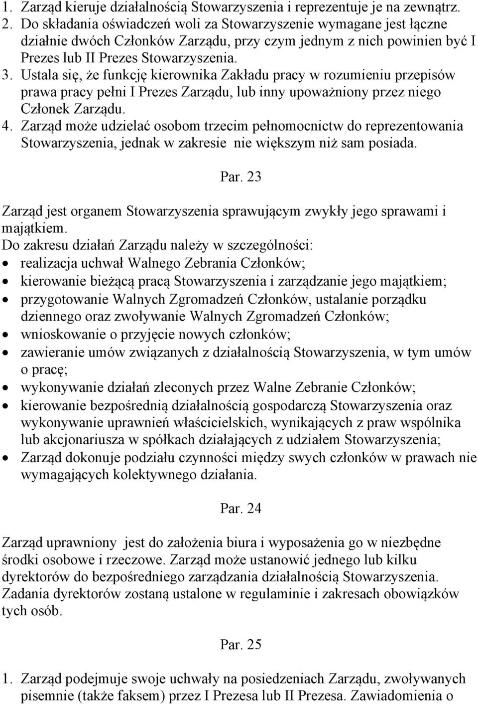 Ustala się, że funkcję kierownika Zakładu pracy w rozumieniu przepisów prawa pracy pełni I Prezes Zarządu, lub inny upoważniony przez niego Członek Zarządu. 4.