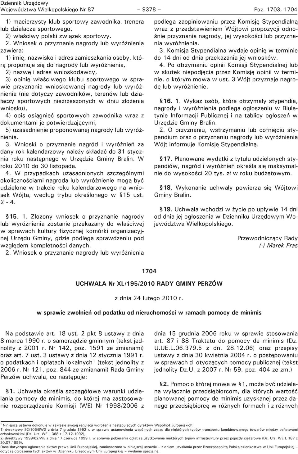 Wniosek o przyznanie nagrody lub wyróżnienia zawiera: 1) imię, nazwisko i adres zamieszkania osoby, którą proponuje się do nagrody lub wyróżnienia, 2) nazwę i adres wnioskodawcy, 3) opinię właściwego