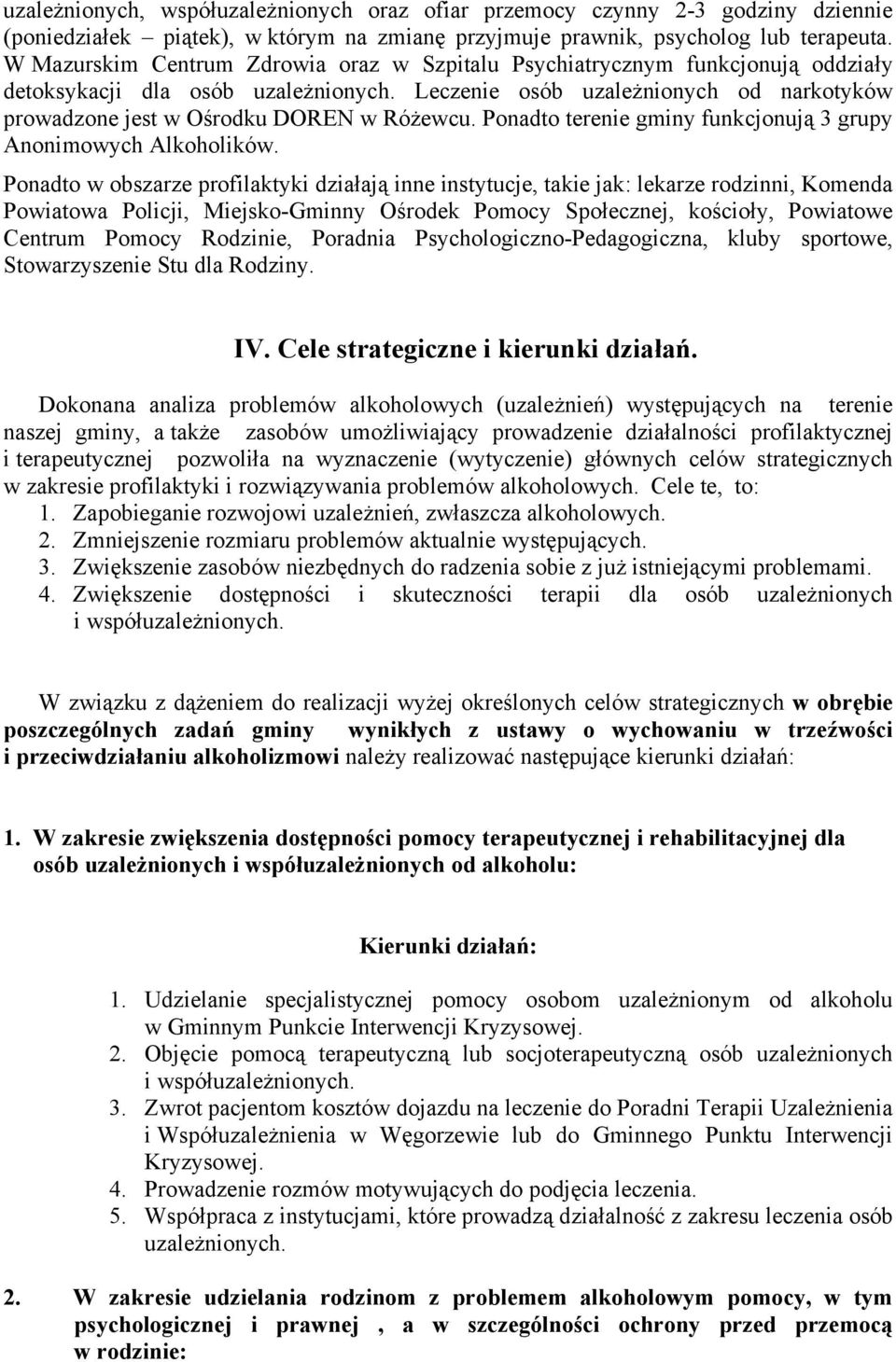 Leczenie osób uzależnionych od narkotyków prowadzone jest w Ośrodku DOREN w Różewcu. Ponadto terenie gminy funkcjonują 3 grupy Anonimowych Alkoholików.