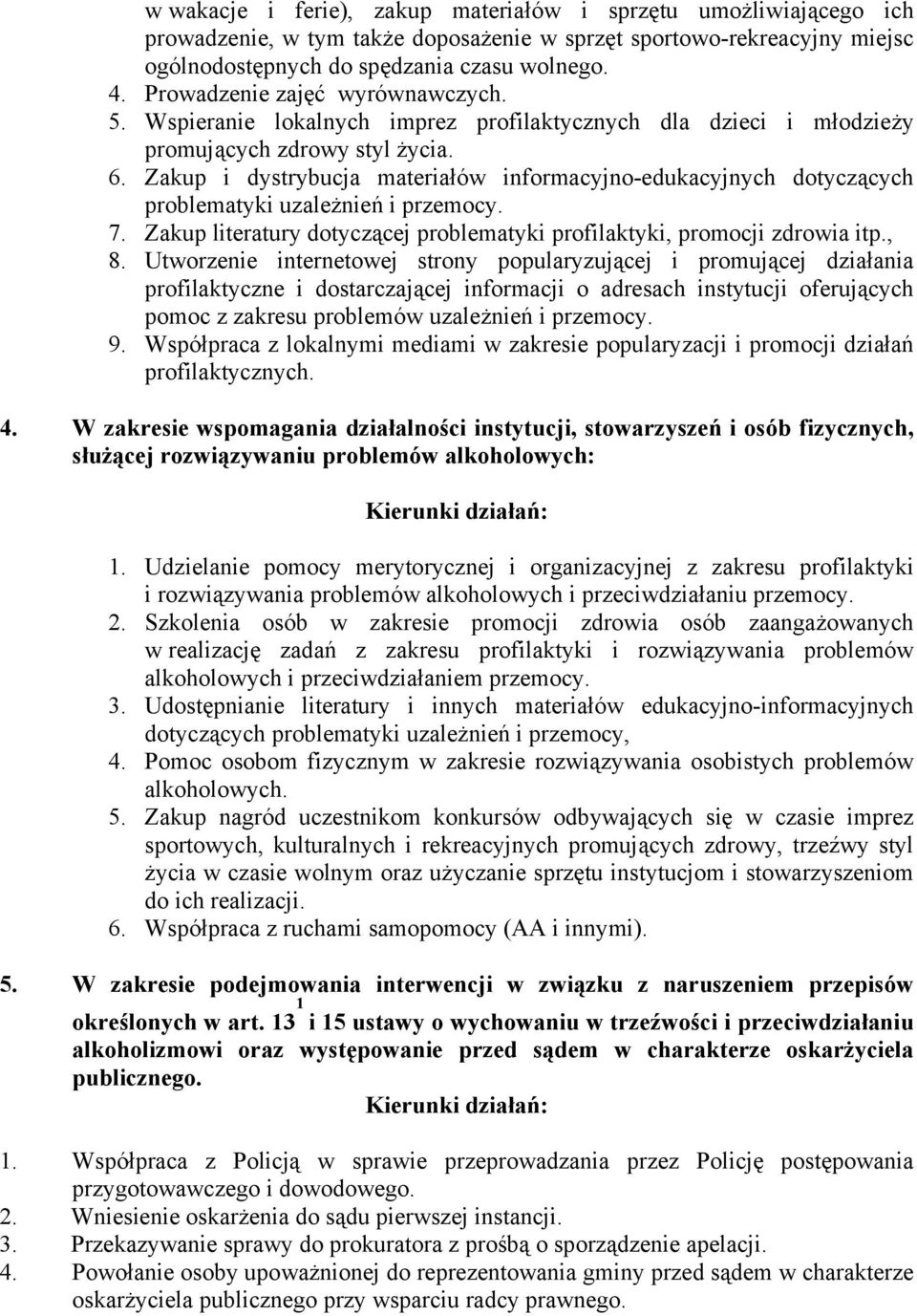 Zakup i dystrybucja materiałów informacyjno-edukacyjnych dotyczących problematyki uzależnień i przemocy. 7. Zakup literatury dotyczącej problematyki profilaktyki, promocji zdrowia itp., 8.