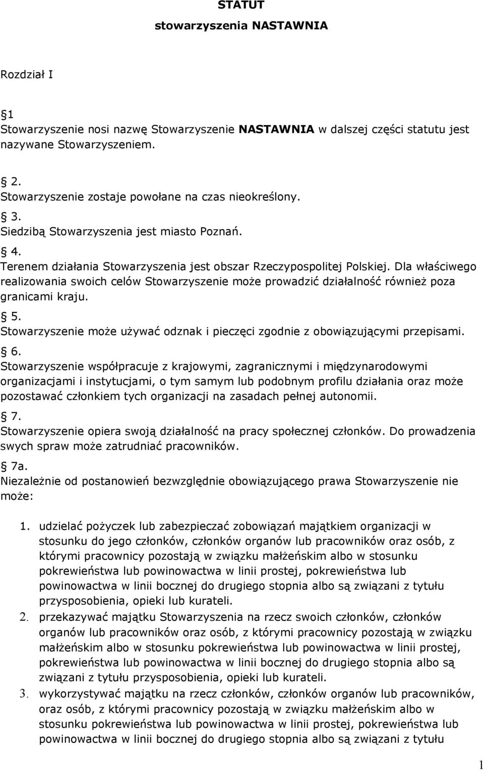 Dla właściwego realizowania swoich celów Stowarzyszenie może prowadzić działalność również poza granicami kraju. 5. Stowarzyszenie może używać odznak i pieczęci zgodnie z obowiązującymi przepisami. 6.