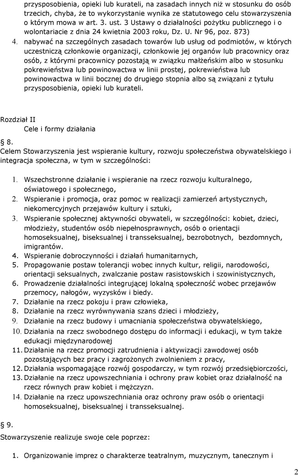 nabywać na szczególnych zasadach towarów lub usług od podmiotów, w których uczestniczą członkowie organizacji, członkowie jej organów lub pracownicy oraz osób, z którymi pracownicy pozostają w