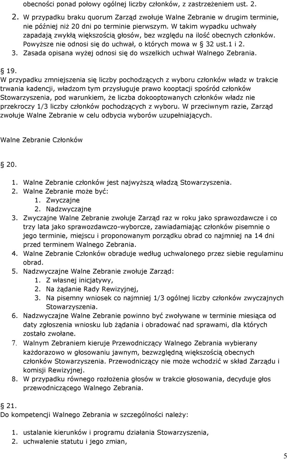 ust.1 i 2. 3. Zasada opisana wyżej odnosi się do wszelkich uchwał Walnego Zebrania. 19.