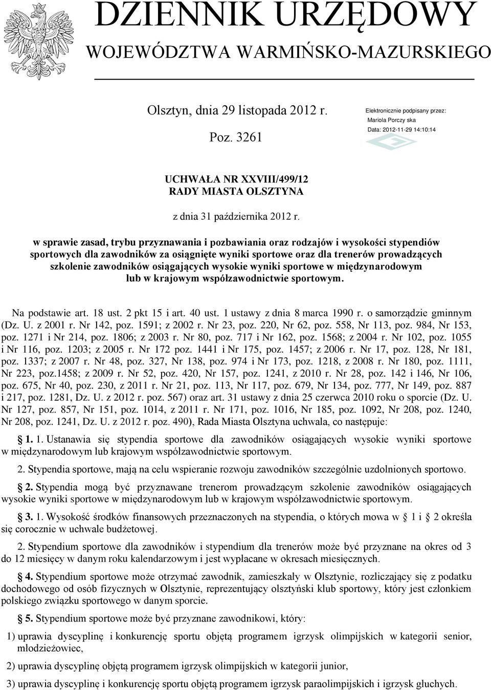 osiągających wysokie wyniki sportowe w międzynarodowym lub w krajowym współzawodnictwie sportowym. Na podstawie art. 18 ust. 2 pkt 15 i art. 40 ust. 1 ustawy z dnia 8 marca 1990 r.