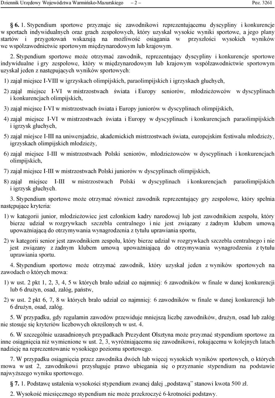 przygotowań wskazują na możliwość osiągania w przyszłości wysokich wyników we współzawodnictwie sportowym międzynarodowym lub krajowym. 2.