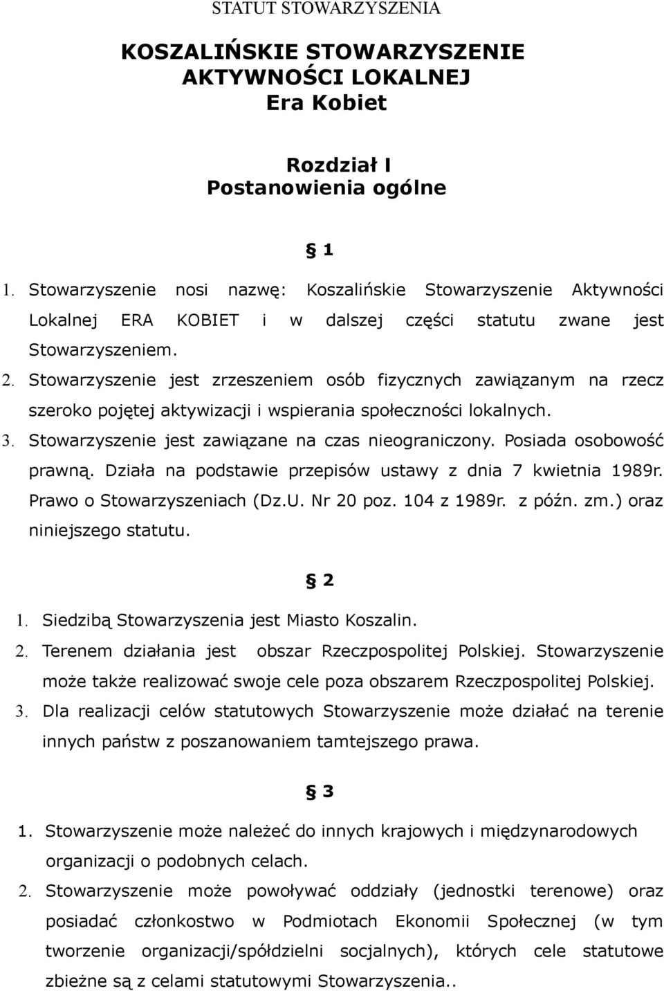 Stowarzyszenie jest zrzeszeniem osób fizycznych zawiązanym na rzecz szeroko pojętej aktywizacji i wspierania społeczności lokalnych. 3. Stowarzyszenie jest zawiązane na czas nieograniczony.