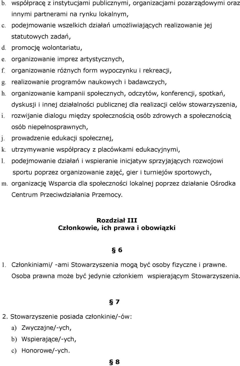 organizowanie kampanii społecznych, odczytów, konferencji, spotkań, dyskusji i innej działalności publicznej dla realizacji celów stowarzyszenia, i.