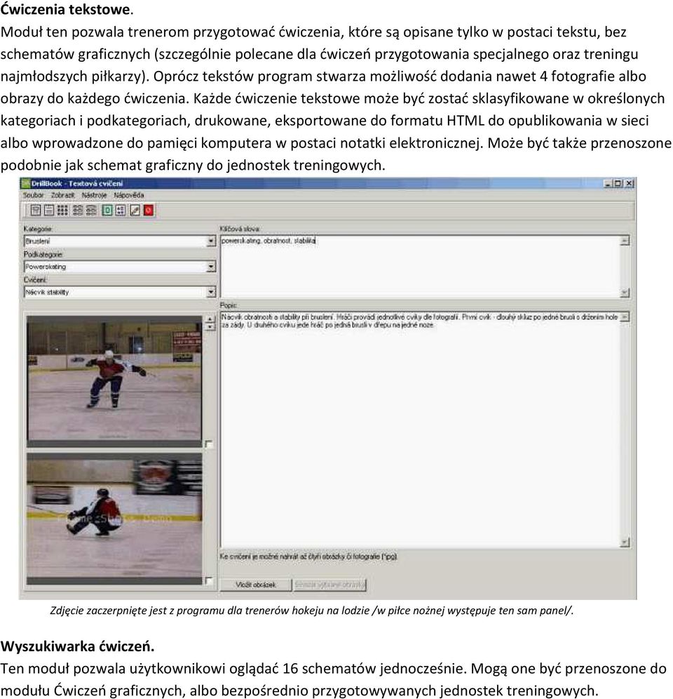 najmłodszych piłkarzy). Oprócz tekstów program stwarza możliwość dodania nawet 4 fotografie albo obrazy do każdego ćwiczenia.