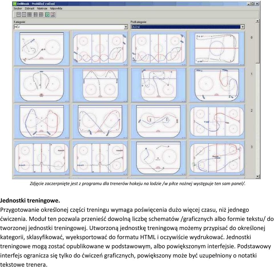 Moduł ten pozwala przenieść dowolną liczbę schematów /graficznych albo formie tekstu/ do tworzonej jednostki treningowej.