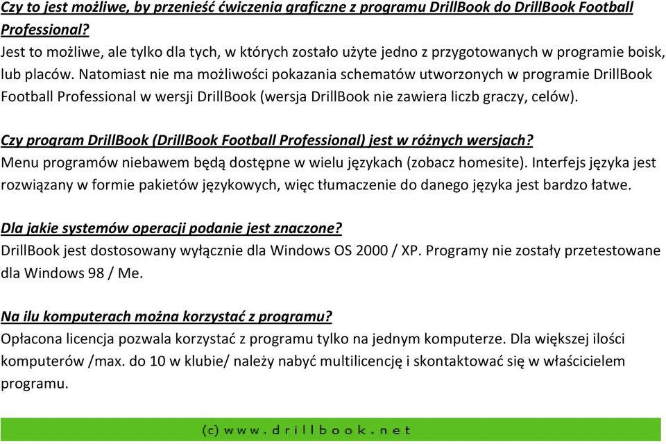Natomiast nie ma możliwości pokazania schematów utworzonych w programie DrillBook Football Professional w wersji DrillBook (wersja DrillBook nie zawiera liczb graczy, celów).