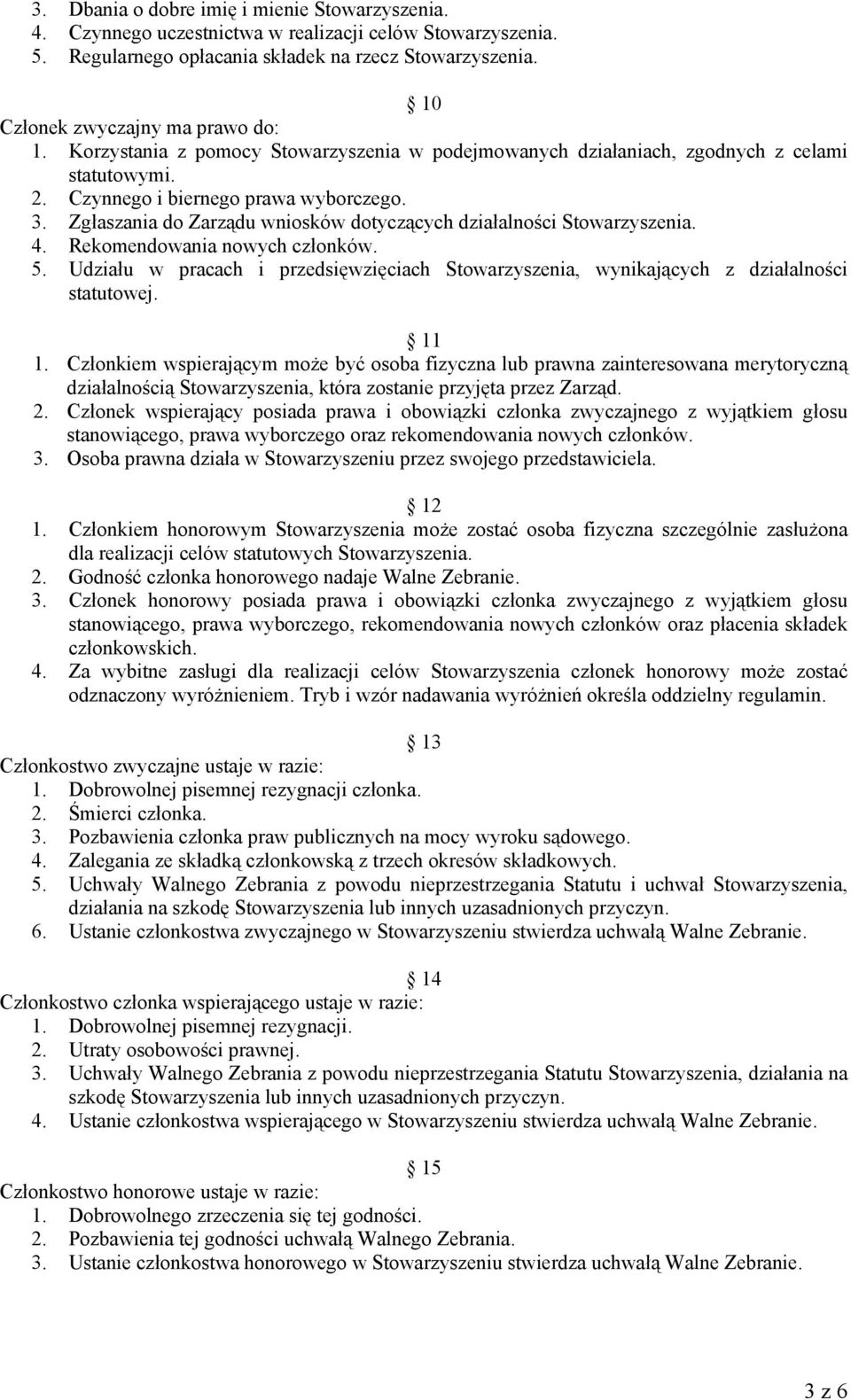 Rekomendowania nowych członków. 5. Udziału w pracach i przedsięwzięciach Stowarzyszenia, wynikających z działalności statutowej. 11 1.