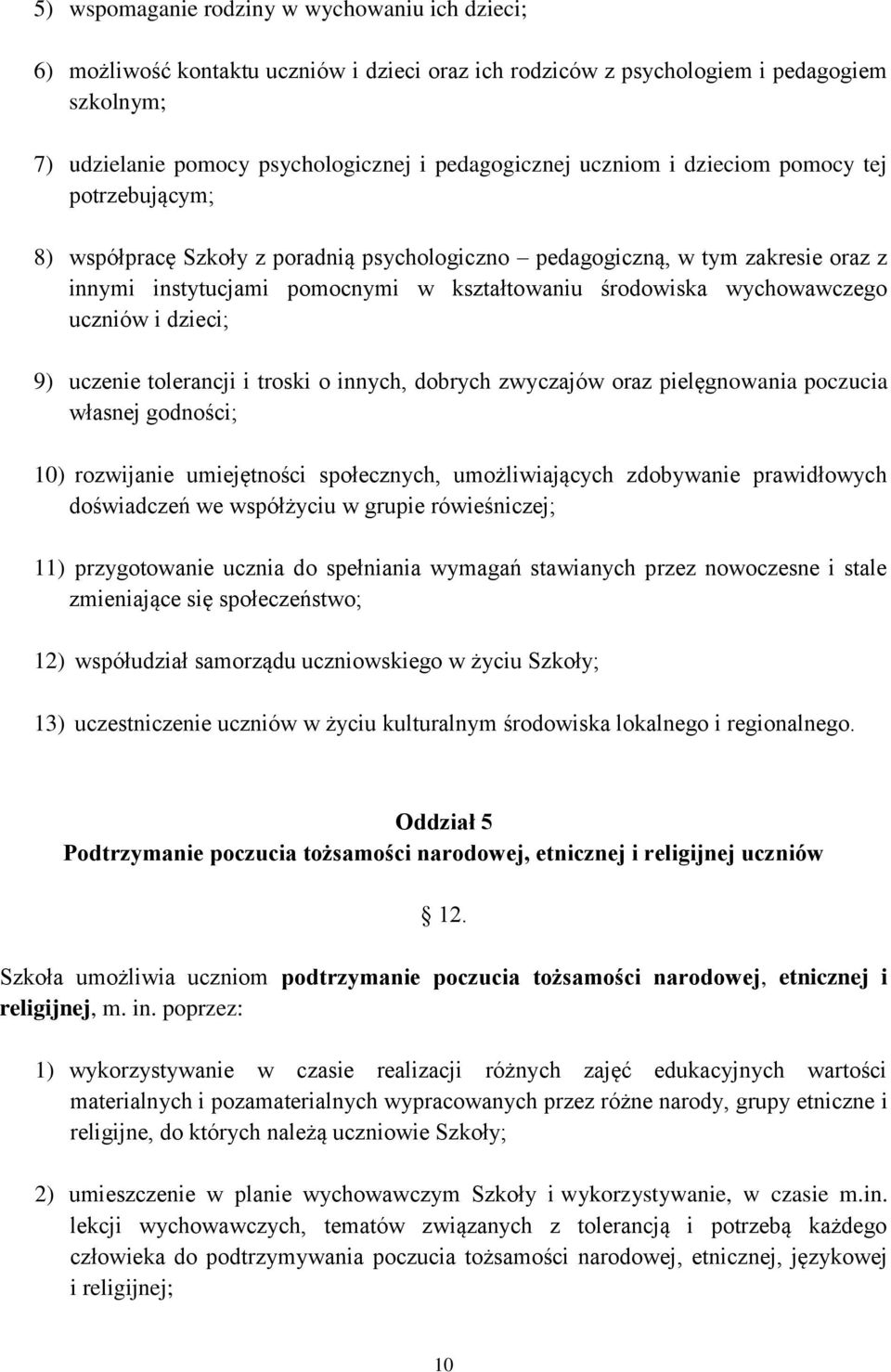 uczniów i dzieci; 9) uczenie tolerancji i troski o innych, dobrych zwyczajów oraz pielęgnowania poczucia własnej godności; 10) rozwijanie umiejętności społecznych, umożliwiających zdobywanie