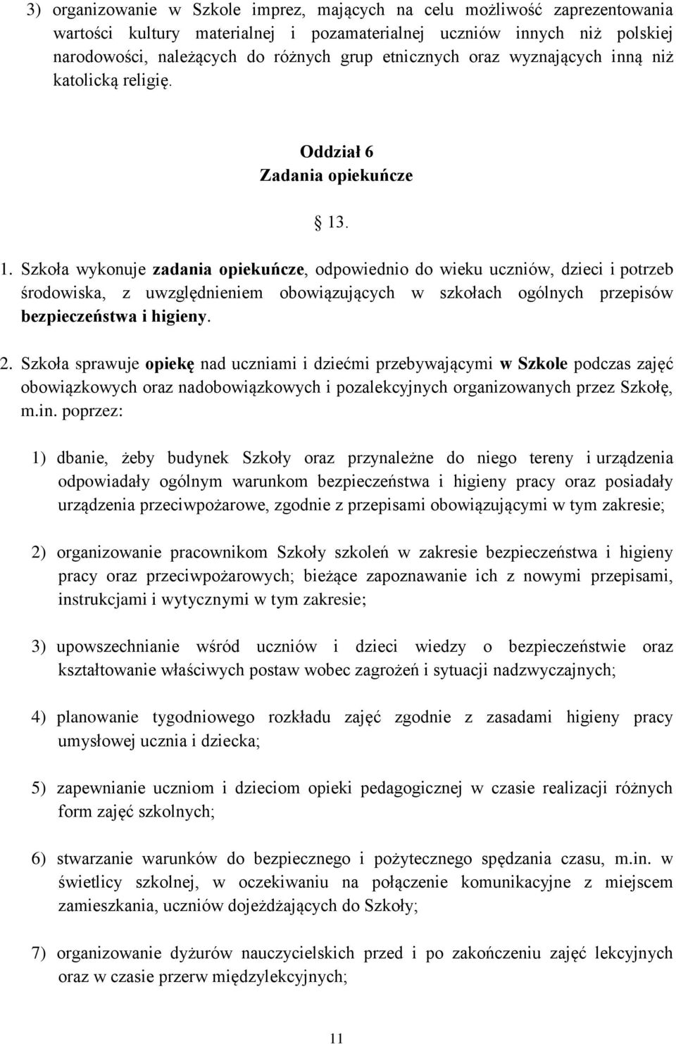 . 1. Szkoła wykonuje zadania opiekuńcze, odpowiednio do wieku uczniów, dzieci i potrzeb środowiska, z uwzględnieniem obowiązujących w szkołach ogólnych przepisów bezpieczeństwa i higieny. 2.