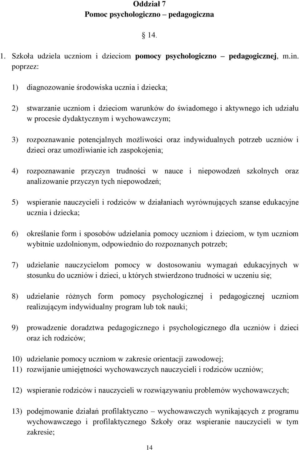 potencjalnych możliwości oraz indywidualnych potrzeb uczniów i dzieci oraz umożliwianie ich zaspokojenia; 4) rozpoznawanie przyczyn trudności w nauce i niepowodzeń szkolnych oraz analizowanie