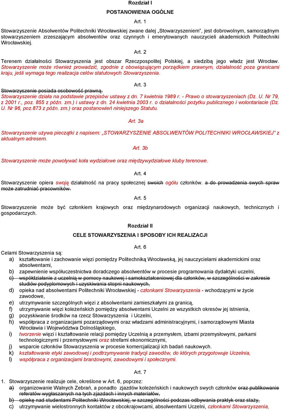 akademickich Politechniki Wrocławskiej. Art. 2 Terenem działalności Stowarzyszenia jest obszar Rzeczpospolitej Polskiej, a siedzibą jego władz jest Wrocław.