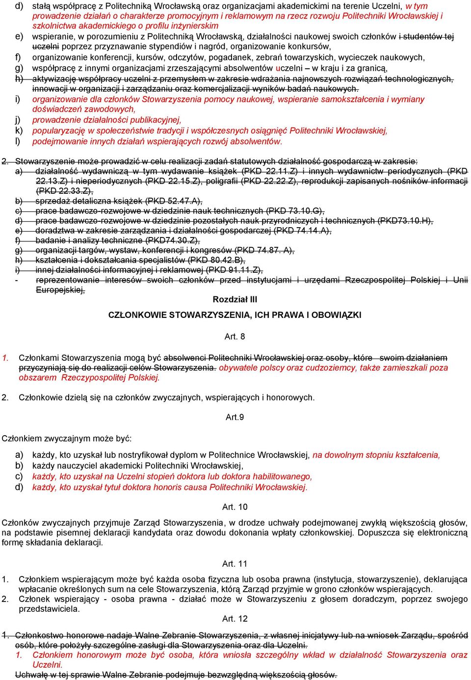 przyznawanie stypendiów i nagród, organizowanie konkursów, f) organizowanie konferencji, kursów, odczytów, pogadanek, zebrań towarzyskich, wycieczek naukowych, g) współpracę z innymi organizacjami