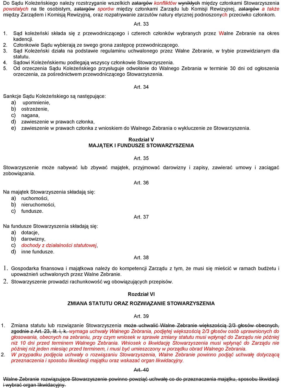Sąd koleżeński składa się z przewodniczącego i czterech członków wybranych przez Walne Zebranie na okres kadencji. 2. Członkowie Sądu wybierają ze swego grona zastępcę przewodniczącego. 3.