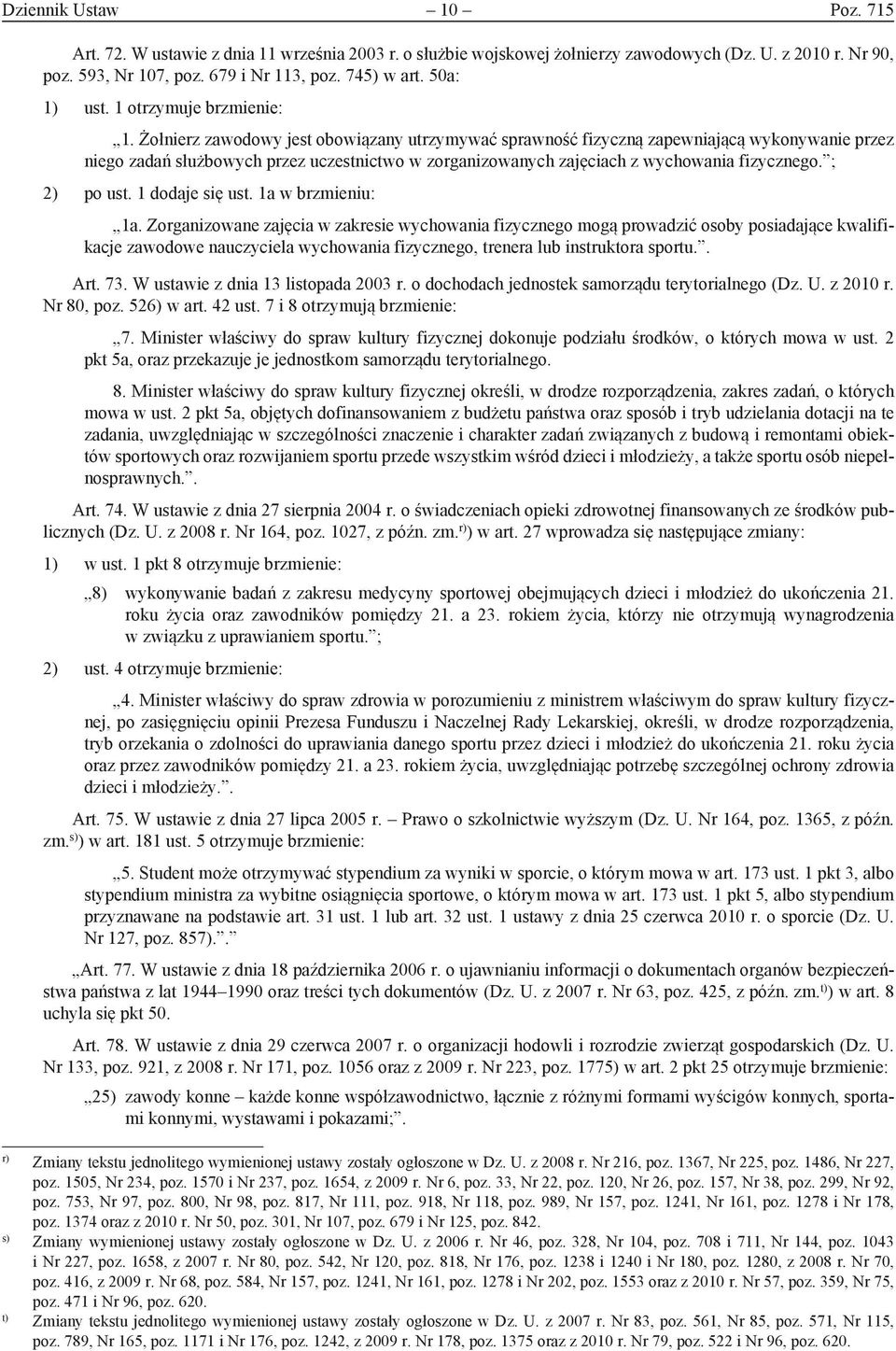 Żołnierz zawodowy jest obowiązany utrzymywać sprawność fizyczną zapewniającą wykonywanie przez niego zadań służbowych przez uczestnictwo w zorganizowanych zajęciach z wychowania fizycznego.