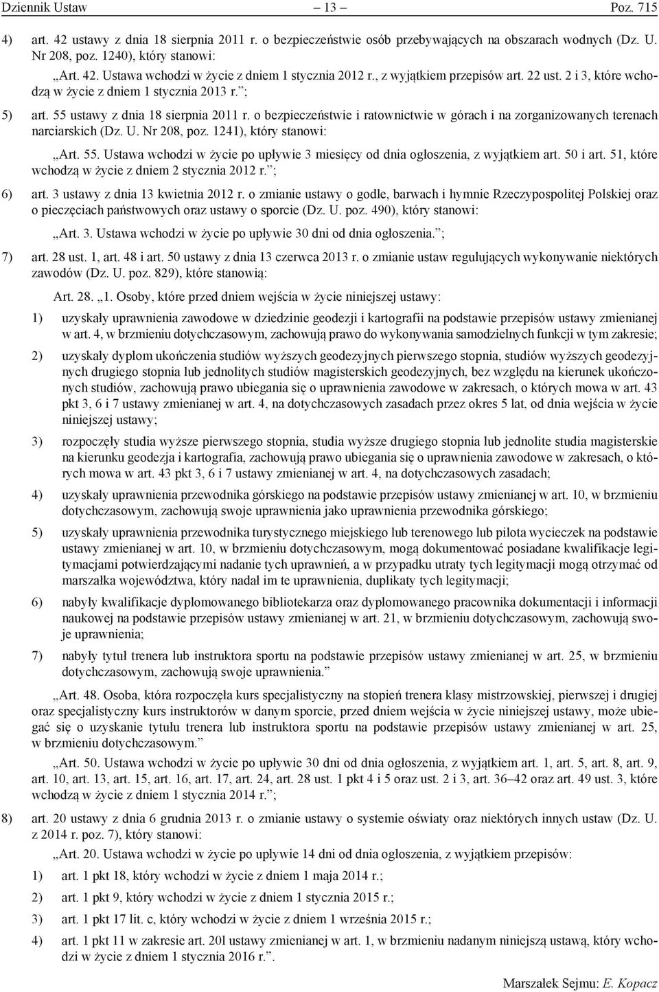 o bezpieczeństwie i ratownictwie w górach i na zorganizowanych terenach narciarskich (Dz. U. Nr 208, poz. 1241), który stanowi: Art. 55.