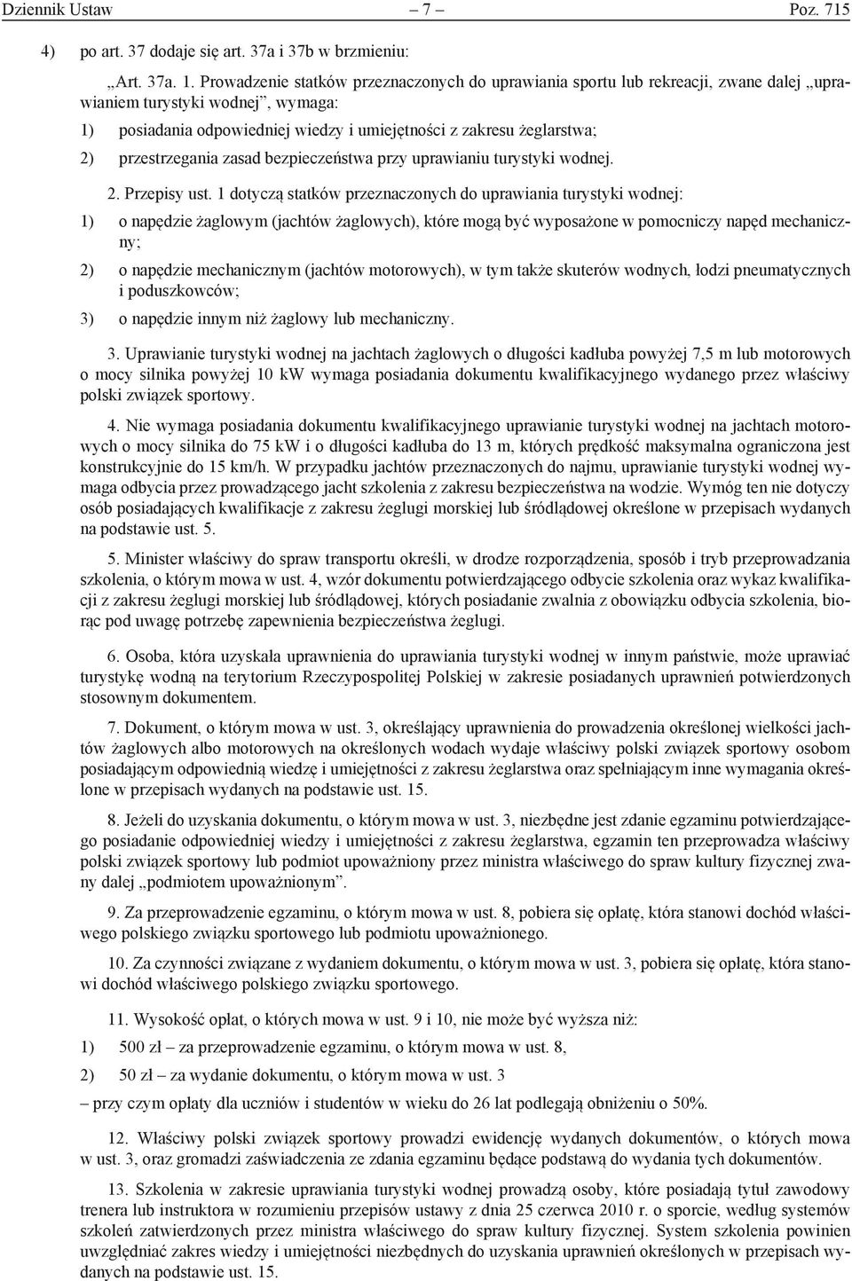 przestrzegania zasad bezpieczeństwa przy uprawianiu turystyki wodnej. 2. Przepisy ust.