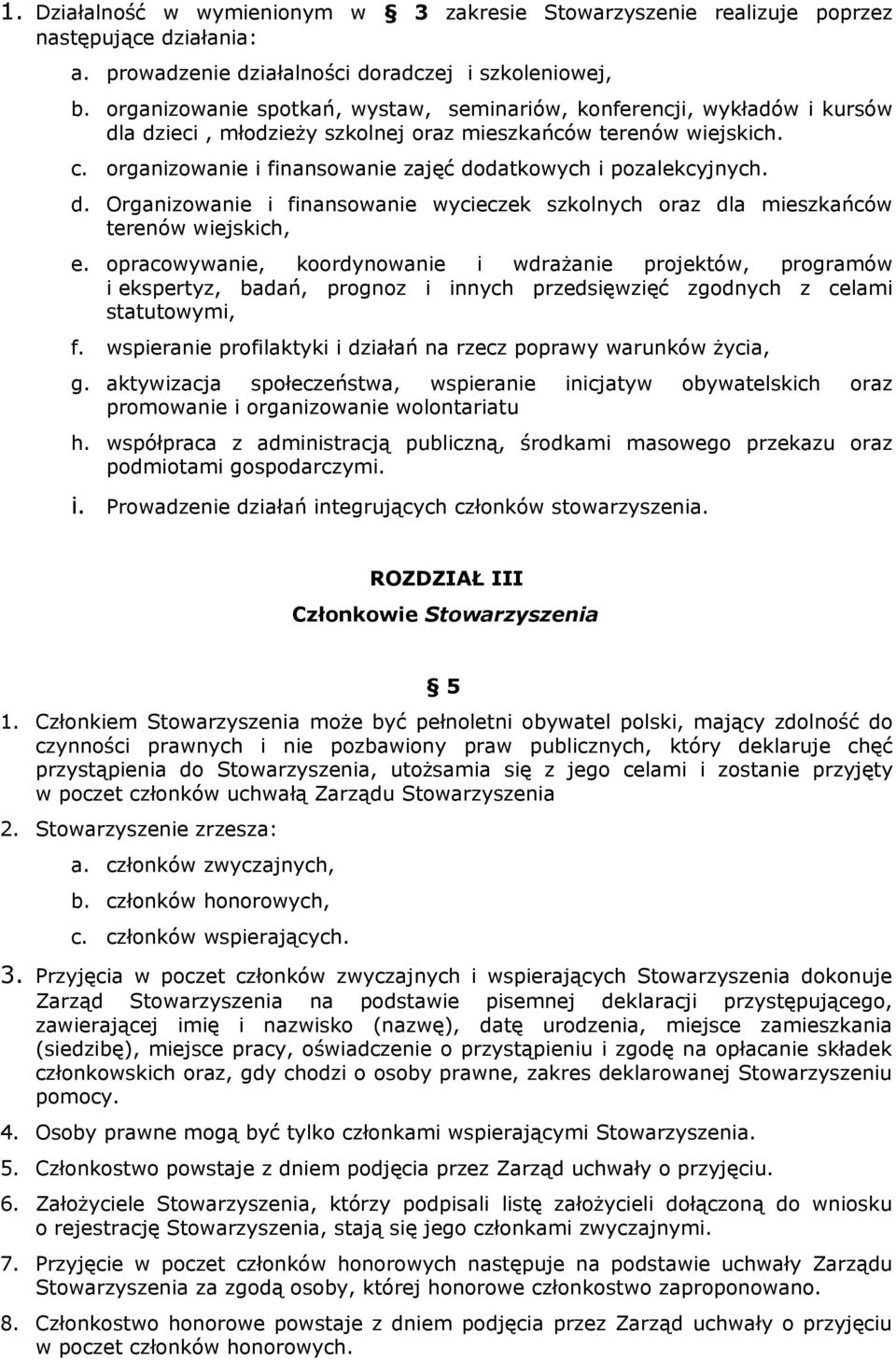 organizowanie i finansowanie zajęć dodatkowych i pozalekcyjnych. d. Organizowanie i finansowanie wycieczek szkolnych oraz dla mieszkańców terenów wiejskich, e.