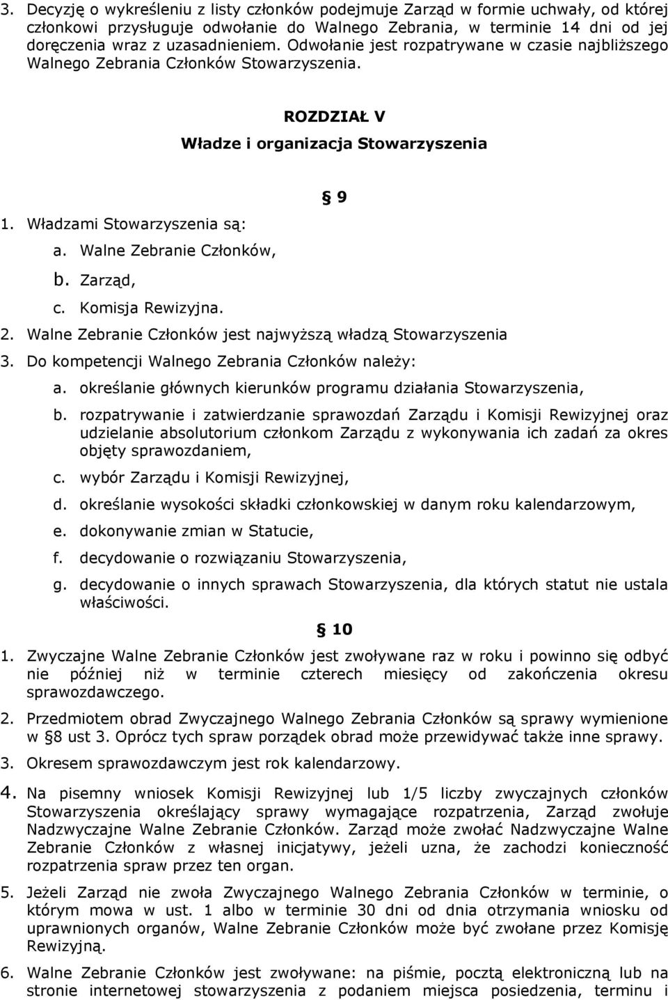 Walne Zebranie Członków, 9 b. Zarząd, c. Komisja Rewizyjna. 2. Walne Zebranie Członków jest najwyższą władzą Stowarzyszenia 3. Do kompetencji Walnego Zebrania Członków należy: a.