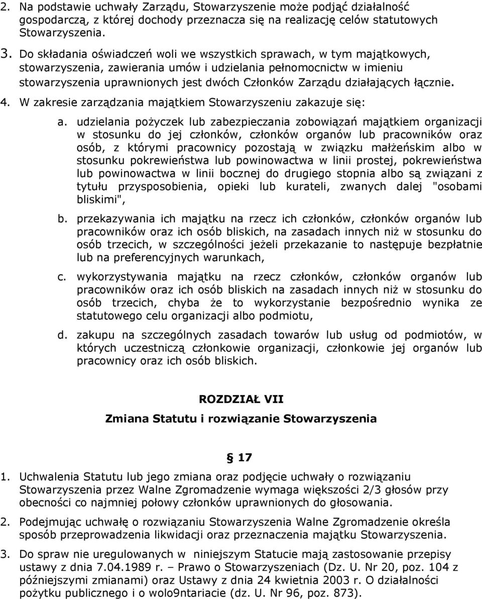 działających łącznie. 4. W zakresie zarządzania majątkiem Stowarzyszeniu zakazuje się: a.